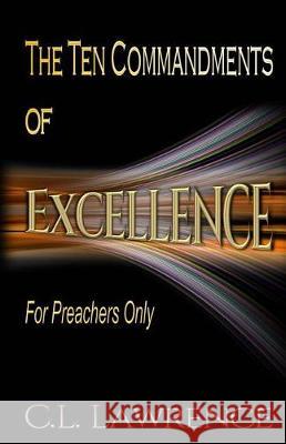 The Ten Commandments of Excellence: For Preachers Only Carol L. Lawrence 9780997208276