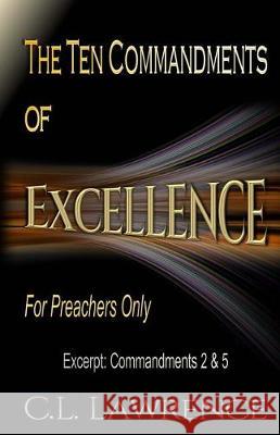 The Ten Commandments of Excellence: Excerpt: Commandments 2 & 5 C. L. Lawrence 9780997208283 Carol L. Lawrence