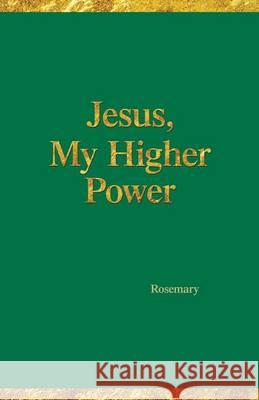 Jesus, My Higher Power Rosemary Hartman 9780997208511 Aquazebra