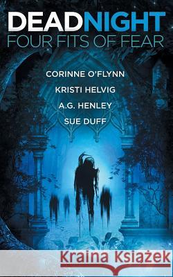 Dead Night: Four Fits of Fear Kristi Helvig A. G. Henley Corinne O'Flynn 9780997209822 Wicked Ink