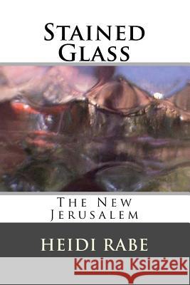 Stained Glass: The New Jerusalem Heidi Rabe 9780997212112