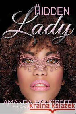 The Hidden Lady: (The Lady Chronicles Book 4) Moncrefe, Amanda 9780997214352 Amanda Moncrefe