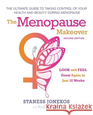 The Menopause Makeover: The Ultimate Guide to Taking Control of Your Health and Beauty During Menopause Staness Jonekos 9780997215007 Staness Jonekos Enterprises, Inc.
