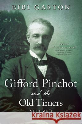Gifford Pinchot and the Old Timers Bibi Gaston 9780997216219 Baked Apple Club Productions
