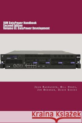 IBM DataPower Handbook Volume III: DataPower Development: Second Edition Hines, Bill 9780997219609 Wild Lake Press