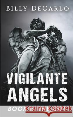 Vigilante Angels Book II: The Cop Billy DeCarlo 9780997219678 Wild Lake Press