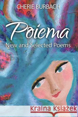 Poiema: New and Selected Poems Cherie Burbach 9780997227451