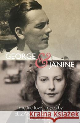 George & Janine: True-life love Stories Battaglia, Elizabeth 9780997228465 Words in the Works LLC