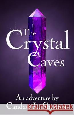 The Crystal Caves Candace L. Sherman Lynn Hughes 9780997228496