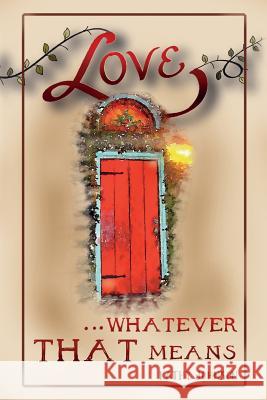 Love...Whatever That Means Kathy Johnson 9780997229110 Chimney Hill Publishing