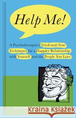 Help Me!: A Psychotherapist's Tried-and-True Techniques for a Happier Relationship with Yourself and the People You Love Joelson, Richard B. 9780997229202 Health Psychology Press