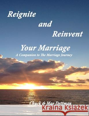 Reignite and Reinvent Your Marriage: A Companion to The Marriage Journey Dettman, Mae 9780997233810 Today's Promise, Incorporated