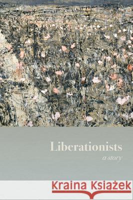 Liberationists: a story Yuezang, Xun 9780997238501 Pema Press