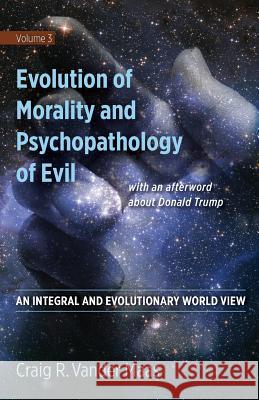Evolution of Morality and Psychpathology of Evil Craig Robert Vande 9780997238822