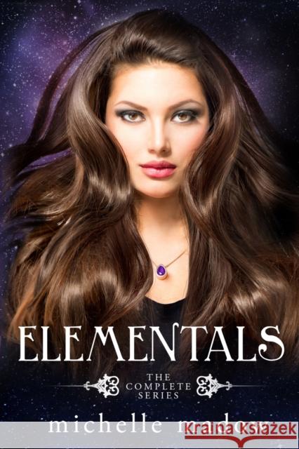 Elementals: The Complete Series Michelle Madow 9780997239485 Dreamscape Publishing