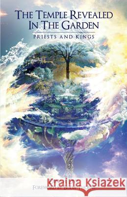 The Temple Revealed in the Garden: Priests and Kings Dinah Dye 9780997241020 Foundations in Torah