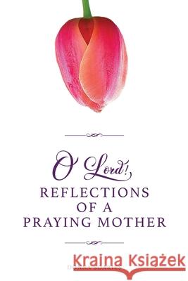O'Lord! Reflections of a Praying Mother Donna Soaries 9780997243635 Faith in Action Publishing