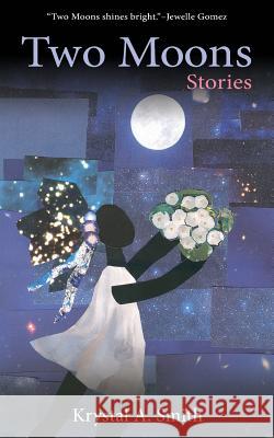 Two Moons: Stories Krystal a. Smith 9780997243901 Blf Press LLC