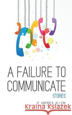 A Failure to Communicate S. Allen 9780997243949 Blf Press LLC