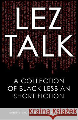 Lez Talk: A Collection of Black Lesbian Short Fiction Stephanie a. Allen Lauren Curry S. Andrea Allen 9780997243994 Blf Press LLC