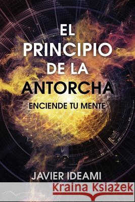 El principio de la antorcha: Enciende tu mente Javier Ideami 9780997247725 Sound of Touch