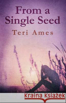 From a Single Seed Teri Ames   9780997248425 Catamount Publishing