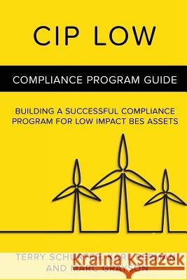 Cip Low: Compliance Program Guide Karl Perman Marc Grayson Terry Schurter 9780997252248 Eugene T Schurter