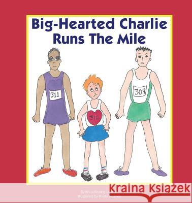 Big-Hearted Charlie Runs the Mile Krista Keating-Joseph Phyllis Holmes 9780997252354 Legacies & Memories