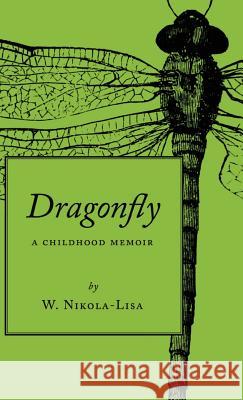 Dragonfly: A Childhood Memoir W Nikola-Lisa (Chicago Writers Associati   9780997252439 Gyroscope Books