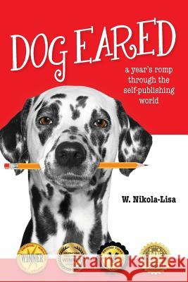 Dog Eared: A Year's Romp Through the Self-Publishing World W. Nikola-Lisa 9780997252446 Gyroscope Books