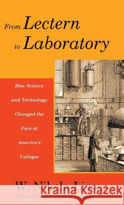 From Lectern to Laboratory: How Science and Technology Changed the Face of America's Colleges W. Nikola-Lisa 9780997252484 Gyroscope Books