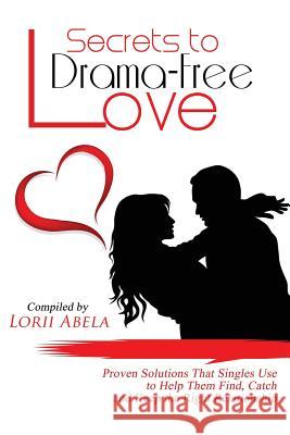 Secrets to Drama-Free Love Lorii Abela 9780997260137 Manifesting My Destiny
