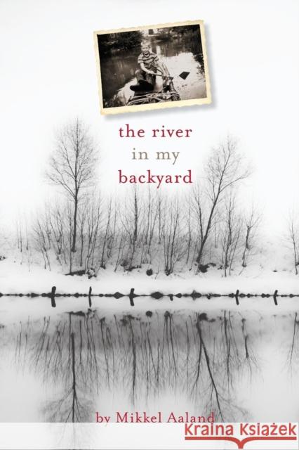 The River in My Backyard Mikkel Aaland 9780997261011 Mikkel Aaland