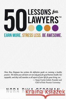 50 Lessons for Lawyers: Earn more. Stress less. Be awesome. Bergman, Nora Riva 9780997263701 Berroco Canyon Publishing
