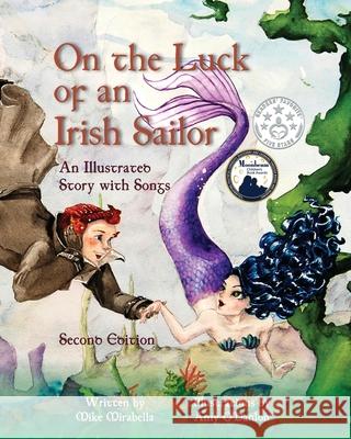 On the Luck of an Irish Sailor: An Illustrated Story with Songs Mirabella, Mike 9780997264265 Papa Mike's Music
