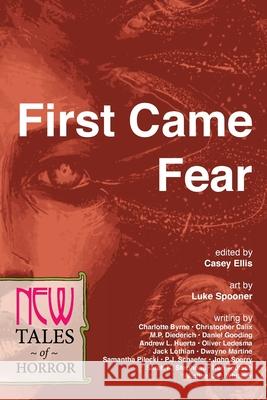 First Came Fear: New Tales of Horror Rose Yndigoyen M. P. Diederich Andrew L. Huerta 9780997264920 New Lit Salon Press