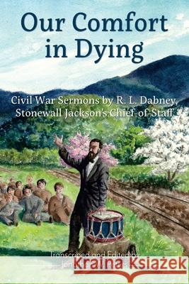 Our Comfort in Dying Robert Lewis Dabney Jonathan W. Peters 9780997266641 Sola Fide Publications