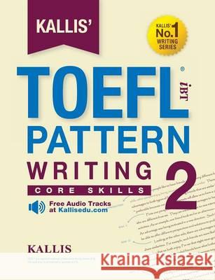 College Test Prep 2016 + Study Guide Book + Practice Test + Skill Kallis' TOEFL Ibt Pattern Writing 2: Core Skills 9780997266917 Kallis Edu