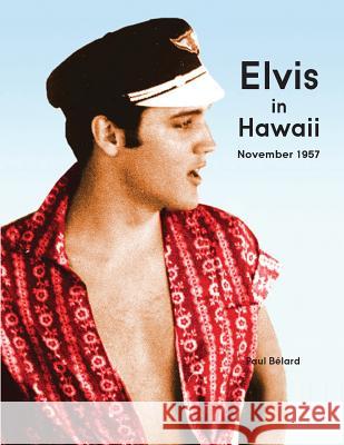 Elvis in Hawaii 1957 Paul Belard 9780997272697 Linden Press