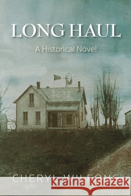 Long Haul: A Historical Novel Cheryl Wilfong 9780997272994 Heart Path Press