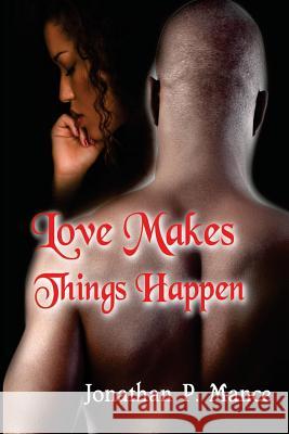 Love Makes Things Happen Jonathan P. Mance 9780997273106 Black House Publishing