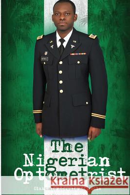 The Nigerian Optometrist Olakunle Adewale Adegbile 9780997279221 Olakunle Adegbile