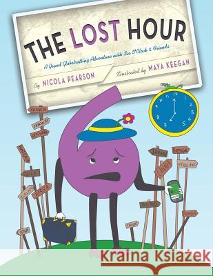 The Lost Hour: A Grand Globetrotting Adventure with Six O'Clock & Friends Nicola Pearson Maya Keegan 9780997280418