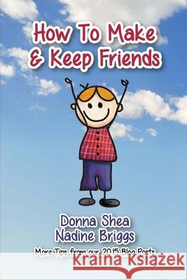How to Make & Keep Friends: More Tips from our 2015 Blog Posts Briggs, Nadine 9780997280821