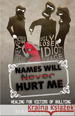 Names Will Hurt Me: Healing for Victims of Bullying Mark a. Stewart Kit Duncan 9780997281903 Dauntless Press