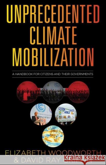 Unprecedented Climate Mobilization: A Handbook for Citizens and Their Governments Elizabeth Woodworth David Ray Griffin 9780997287073 Clarity Press