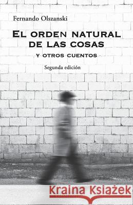 El orden natural de las cosas: cuentos Fernando Olszanski 9780997289060