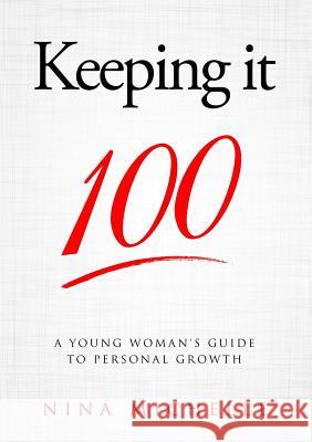 Keeping it 100: A Young Woman's Guide to Personal Growth Michelle, Nina 9780997292176 Nyreepress Publishing