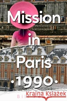 Mission in Paris 1990 Bill Pearl 9780997292725
