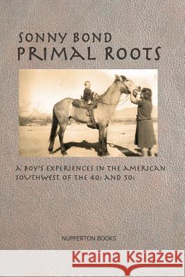 Primal Roots Sonny Bond   9780997293203 Nupperton Books
